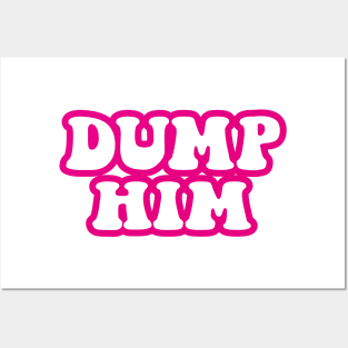 DUMP HIM Posters and Art